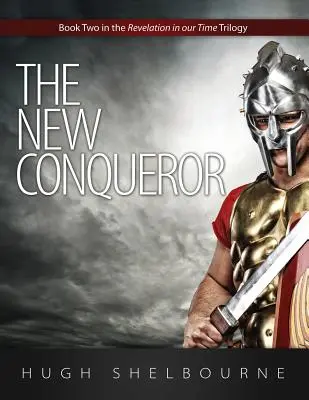 El nuevo conquistador: Libro segundo de la trilogía Apocalipsis en nuestro tiempo - The New Conqueror: Book Two in the Revelation in Our Time Trilogy