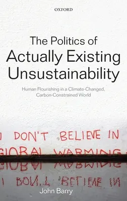 La política de la insostenibilidad realmente existente: el florecimiento humano en un mundo con cambios climáticos y limitaciones de carbono - The Politics of Actually Existing Unsustainability: Human Flourishing in a Climate-Changed, Carbon Constrained World