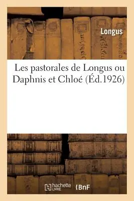 Les Pastorales de Longus Ou Daphnis Et Chlo