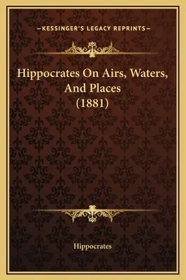 Hipócrates sobre los aires, las aguas y los lugares (1881) - Hippocrates On Airs, Waters, And Places (1881)