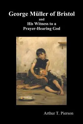 George Mueller of Bristol and His Witness to a Prayer-Hearing God, (Ilustrado) - George Mueller of Bristol and His Witness to a Prayer-Hearing God, (Illustrated)