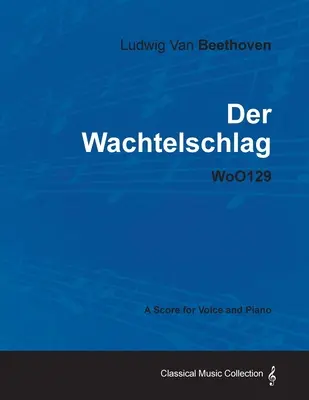 Ludwig Van Beethoven - Der Wachtelschlag - Woo129 - Partitura para Voz y Piano - Ludwig Van Beethoven - Der Wachtelschlag - Woo129 - A Score for Voice and Piano