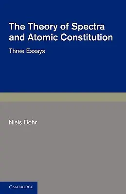 La teoría de los espectros y la constitución atómica: Tres ensayos - The Theory of Spectra and Atomic Constitution: Three Essays