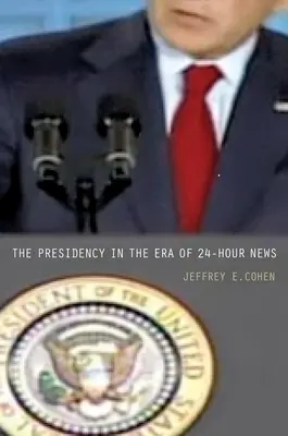 La Presidencia en la era de las noticias 24 horas - The Presidency in the Era of 24-Hour News