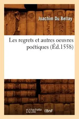 Les Regrets Et Autres Oeuvres Potiques (m.1558) - Les Regrets Et Autres Oeuvres Potiques (d.1558)