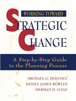 Trabajar para el cambio estratégico: Guía paso a paso del proceso de planificación - Working Toward Strategic Change: A Step-By-Step Guide to the Planning Process