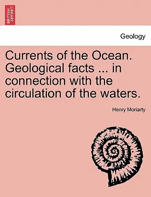 Las corrientes del océano. Hechos geológicos ... en relación con la circulación de las aguas. - Currents of the Ocean. Geological Facts ... in Connection with the Circulation of the Waters.