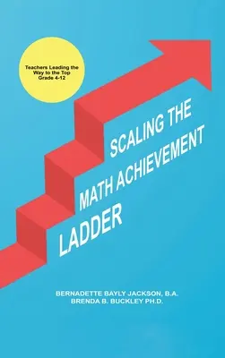 Escalando la escalera del rendimiento en matemáticas: Los profesores lideran el camino hacia la cima - Scaling the Math Achievement Ladder: Teachers Leading the Way to the Top