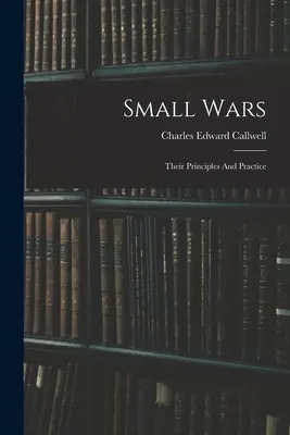 Pequeñas guerras: principios y práctica - Small Wars: Their Principles And Practice