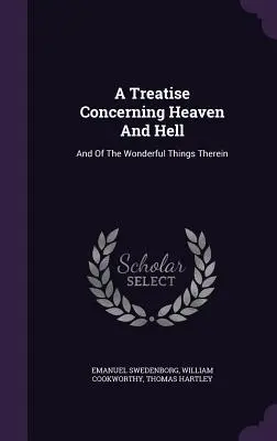 Tratado Del Cielo Y Del Infierno: Y De Las Cosas Maravillosas Que Hay En Ellos - A Treatise Concerning Heaven And Hell: And Of The Wonderful Things Therein