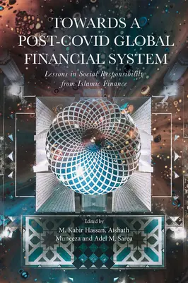 Hacia un sistema financiero mundial post-Covid: Lecciones de responsabilidad social de las finanzas islámicas - Towards a Post-Covid Global Financial System: Lessons in Social Responsibility from Islamic Finance