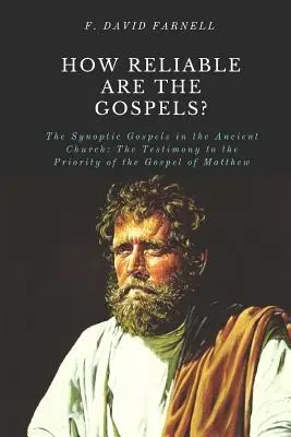 ¿Hasta qué punto son fiables los Evangelios?: Los Evangelios Sinópticos en la Iglesia Antigua: El testimonio de la prioridad del Evangelio de Mateo - How Reliable Are the Gospels?: The Synoptic Gospels in the Ancient Church: The Testimony to the Priority of the Gospel of Matthew