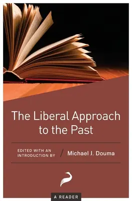 La aproximación liberal al pasado: Un lector - The Liberal Approach to the Past: A Reader