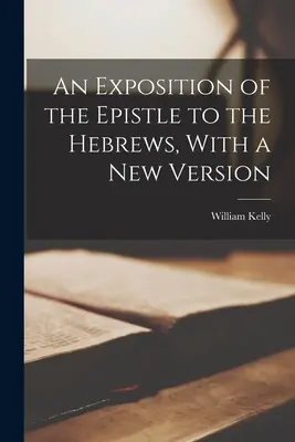 Exposición de la Epístola a los Hebreos, con una nueva versión - An Exposition of the Epistle to the Hebrews, With a New Version