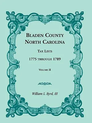 Listas de Impuestos del Condado de Bladen, Carolina del Norte: 1775 a 1789, Volumen II - Bladen County, North Carolina, Tax Lists: 1775 Through 1789, Volume II