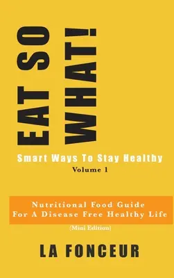 ¡COMA TANTO! Formas inteligentes de mantenerse sano Volumen 1: Guía alimentaria nutricional para vegetarianos para una vida sana sin enfermedades - EAT SO WHAT! Smart Ways To Stay Healthy Volume 1: Nutritional food guide for vegetarians for a disease free healthy life