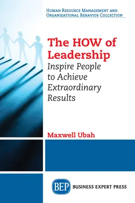 El CÓMO del liderazgo: Inspire a las personas para lograr resultados extraordinarios - The HOW of Leadership: Inspire People to Achieve Extraordinary Results