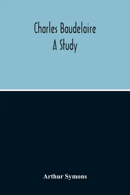 Charles Baudelaire: Un estudio - Charles Baudelaire: A Study