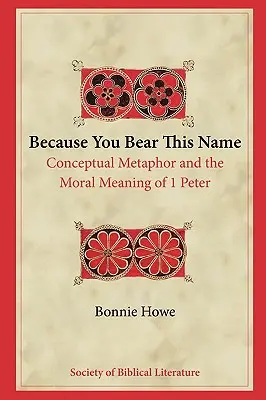 Porque llevas este nombre: La metáfora conceptual y el significado moral de 1 Pedro - Because You Bear This Name: Conceptual Metaphor and the Moral Meaning of 1 Peter