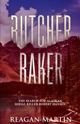 El carnicero Baker: La búsqueda del asesino en serie de Alaska Robert Hansen - The Butcher Baker: The Search for Alaskan Serial Killer Robert Hansen