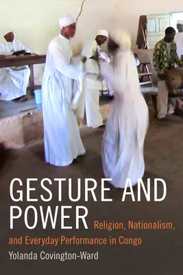 Gesto y poder: Religión, nacionalismo y actuación cotidiana en el Congo - Gesture and Power: Religion, Nationalism, and Everyday Performance in Congo