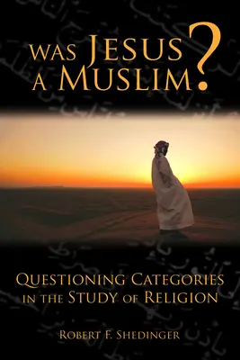 ¿Fue Jesús musulmán? Cuestionar las categorías en el estudio de la religión - Was Jesus a Muslim?: Questioning Categories in the Study of Religion