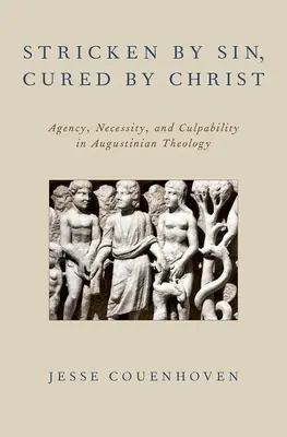 Golpeados por el pecado, curados por Cristo: Agencia, necesidad y culpabilidad en la teología agustiniana - Stricken by Sin, Cured by Christ: Agency, Necessity, and Culpability in Augustinian Theology