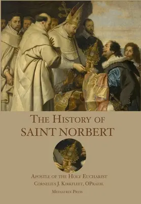 Historia de San Norberto: Apóstol de la Sagrada Eucaristía - The History of St. Norbert: Apostle of the Holy Eucharist