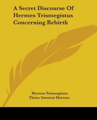 Un Discurso Secreto De Hermes Trismegisto Sobre El Renacimiento - A Secret Discourse Of Hermes Trismegistus Concerning Rebirth