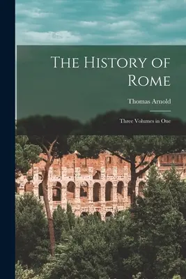 Historia de Roma: Tres volúmenes en uno - The History of Rome: Three Volumes in One