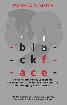 Blackface: Personal Branding, Leadership Development, and Service Advisory Tips for Emerging Black Leaders (Marca personal, desarrollo del liderazgo y consejos de asesoramiento para líderes negros emergentes) - Blackface: Personal Branding, Leadership Development, and Service Advisory Tips for Emerging Black Leaders