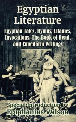 Literatura egipcia: Cuentos egipcios, himnos, letanías, invocaciones, el Libro de los Muertos y escritos cuneiformes - Egyptian Literature: Egyptian Tales, Hymns, Litanies, Invocations, The Book of Dead, and Cuneiform Writings