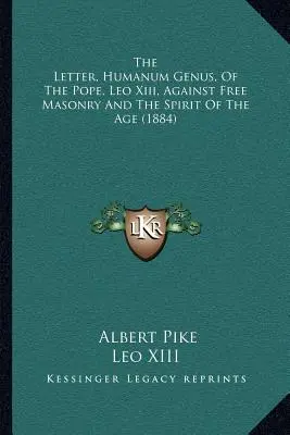 La Carta, Humanum Genus, Del Papa, León Xiii, Contra La Masonería Libre Y El Espíritu De La Época (1884) - The Letter, Humanum Genus, Of The Pope, Leo Xiii, Against Free Masonry And The Spirit Of The Age (1884)