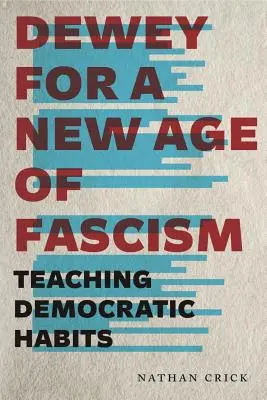 Dewey para una nueva era del fascismo: Enseñar hábitos democráticos - Dewey for a New Age of Fascism: Teaching Democratic Habits