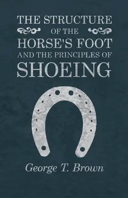 La estructura del pie del caballo y los principios del herraje - The Structure of the Horse's Foot and the Principles of Shoeing