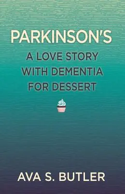 Parkinson: Una historia de amor con demencia de postre - Parkinson's: A Love Story with Dementia for Dessert