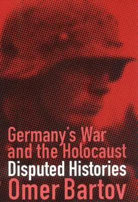 La guerra de Alemania y el Holocausto: Historias controvertidas - Germany's War and the Holocaust: Disputed Histories