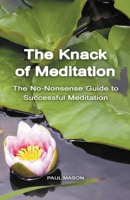 La maña de la meditación: La guía práctica para meditar con éxito - The Knack of Meditation: The No-Nonsense Guide to Successful Meditation