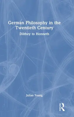 La filosofía alemana del siglo XX: De Dilthey a Honneth - German Philosophy in the Twentieth Century: Dilthey to Honneth