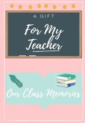 Para mi profesor: Un Libro de Agradecimiento al Profesor a color y altamente personalizado - For My Teacher: A highly personalized color Teacher Appreciation Book