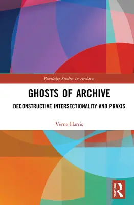 Fantasmas de archivo: Interseccionalidad deconstructiva y praxis - Ghosts of Archive: Deconstructive Intersectionality and Praxis