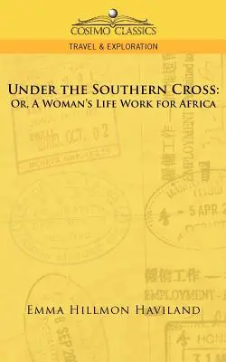 Bajo la Cruz del Sur: O el trabajo de una mujer por África - Under the Southern Cross: Or, a Woman's Life Work for Africa