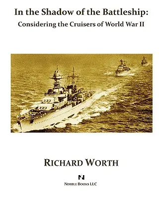 A la sombra del acorazado: Los cruceros de la Segunda Guerra Mundial - In the Shadow of the Battleship: Considering the Cruisers of World War II