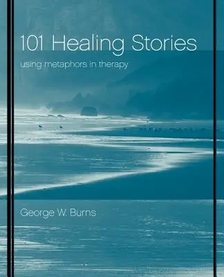 101 historias de curación: El uso de metáforas en terapia - 101 Healing Stories: Using Metaphors in Therapy