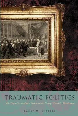 Política traumática: Los diputados y el Rey en los inicios de la Revolución Francesa - Traumatic Politics: The Deputies and the King in the Early French Revolution