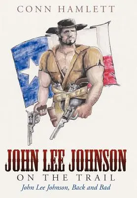 John Lee Johnson en el Camino John Lee Johnson, de vuelta y mal - John Lee Johnson on the Trail: John Lee Johnson, Back and Bad