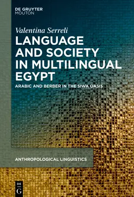 Lengua, sociedad e ideologías en el Egipto multilingüe: Árabe y bereber en el oasis de Siwa - Language, Society and Ideologies in Multilingual Egypt: Arabic and Berber in the Siwa Oasis