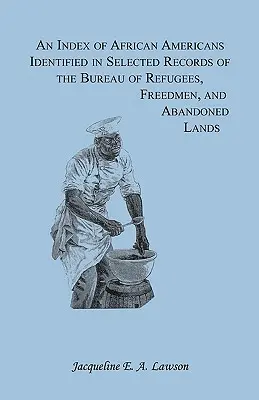 Índice de afroamericanos identificados en registros seleccionados de la Oficina de Refugiados, Liberados y Tierras Abandonadas - An Index of African Americans Identified in Selected Records of the Bureau of Refugees, Freedmen, and Abandoned Lands