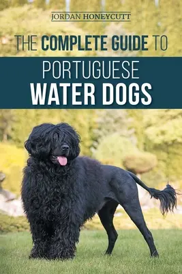 La Guía Completa del Perro de Agua Portugués: Elegir, Criar, Adiestrar, Socializar, Alimentar y Amar a su Nuevo Perro de Agua Portugués - The Complete Guide to Portuguese Water Dogs: Choosing, Raising, Training, Socializing, Feeding, and Loving Your New PWD