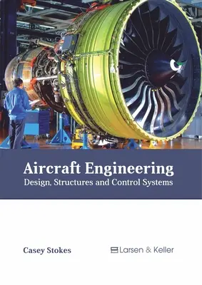Ingeniería aeronáutica: Diseño, estructuras y sistemas de control - Aircraft Engineering: Design, Structures and Control Systems